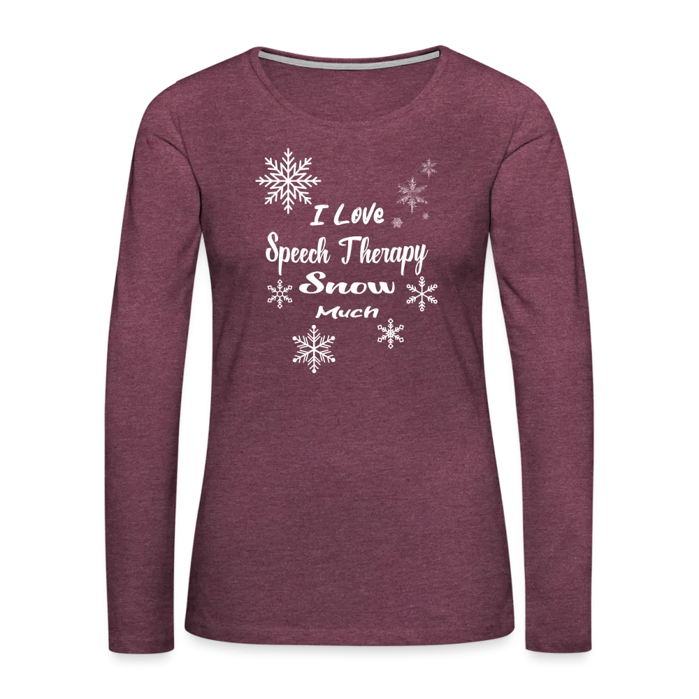 “I Love Speech Therapy Snow Much”-Women's Premium Long Sleeve T-Shirt