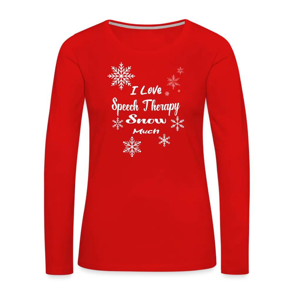 “I Love Speech Therapy Snow Much”-Women's Premium Long Sleeve T-Shirt