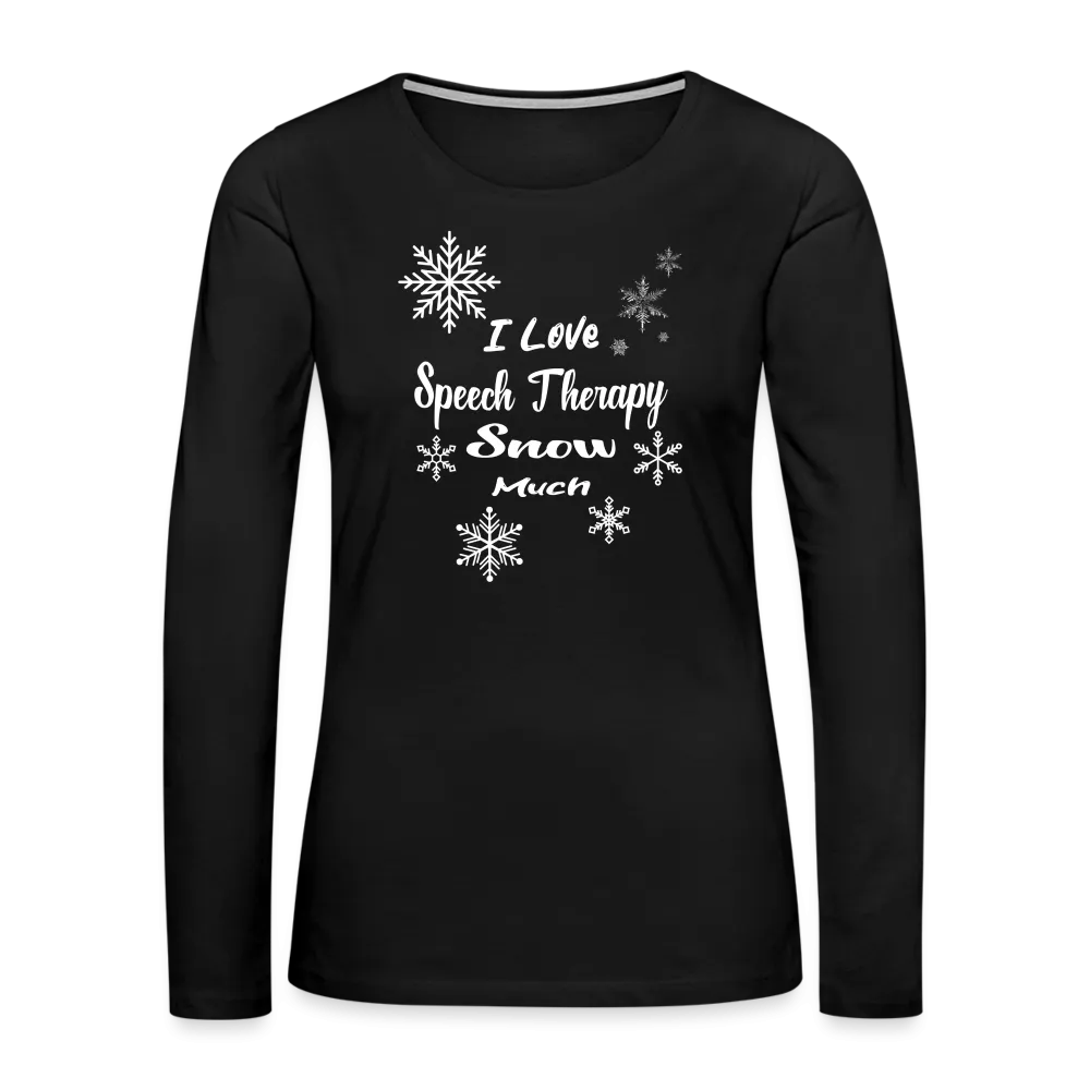 “I Love Speech Therapy Snow Much”-Women's Premium Long Sleeve T-Shirt