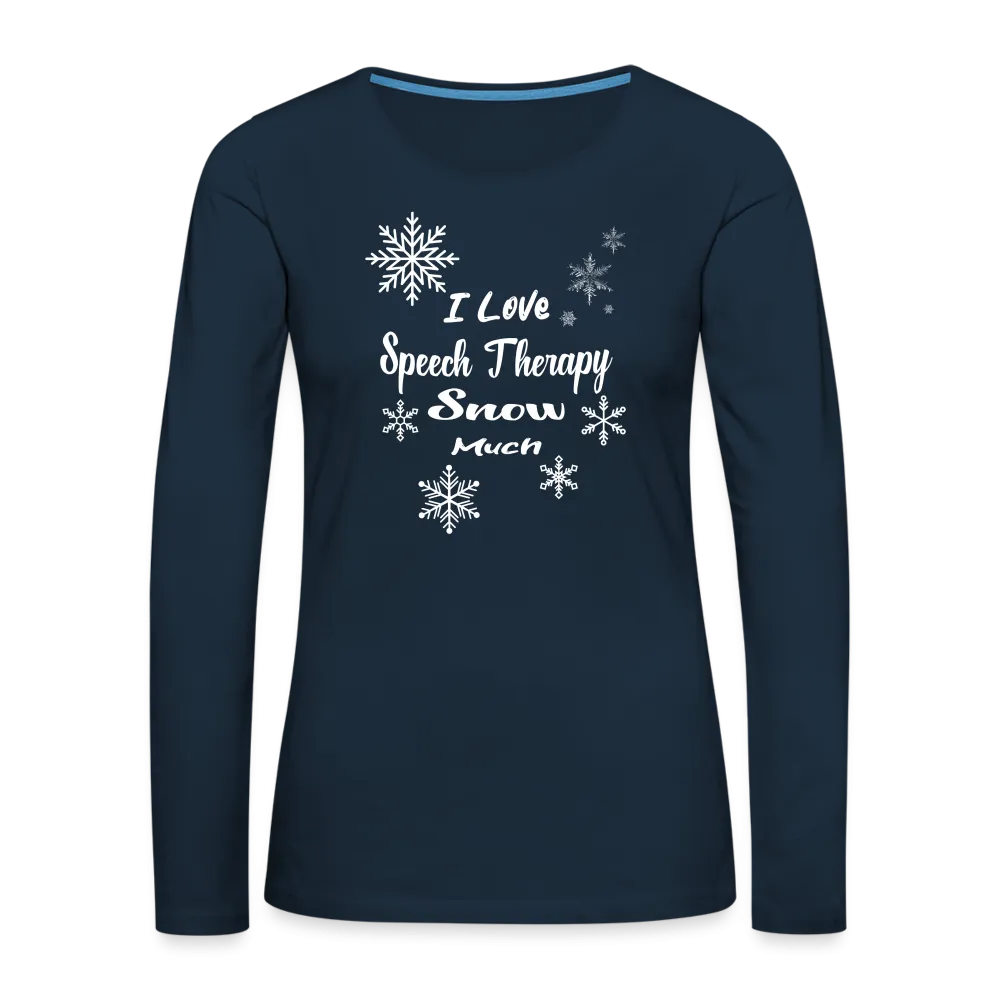 “I Love Speech Therapy Snow Much”-Women's Premium Long Sleeve T-Shirt