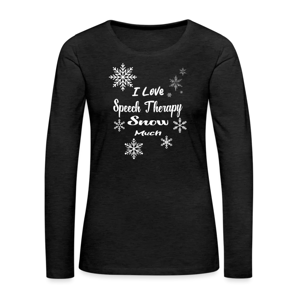 “I Love Speech Therapy Snow Much”-Women's Premium Long Sleeve T-Shirt